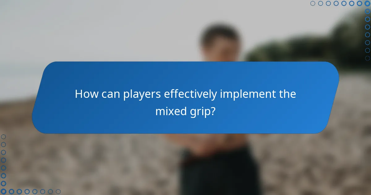 How can players effectively implement the mixed grip?