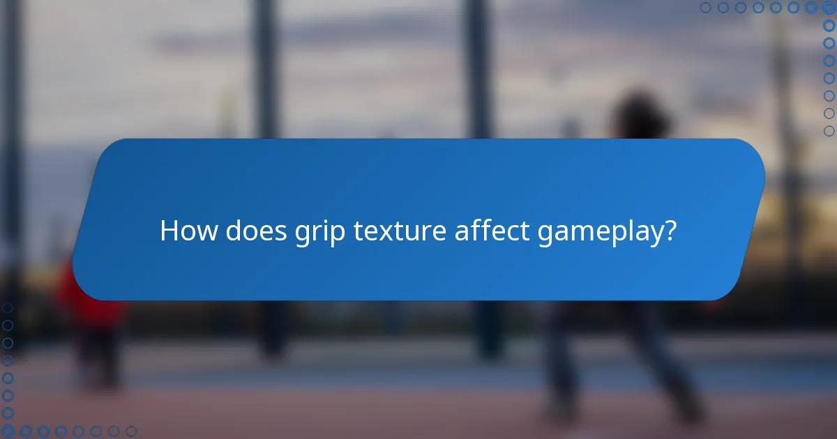 How does grip texture affect gameplay?