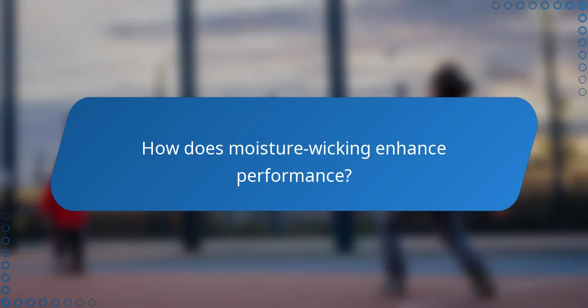 How does moisture-wicking enhance performance?