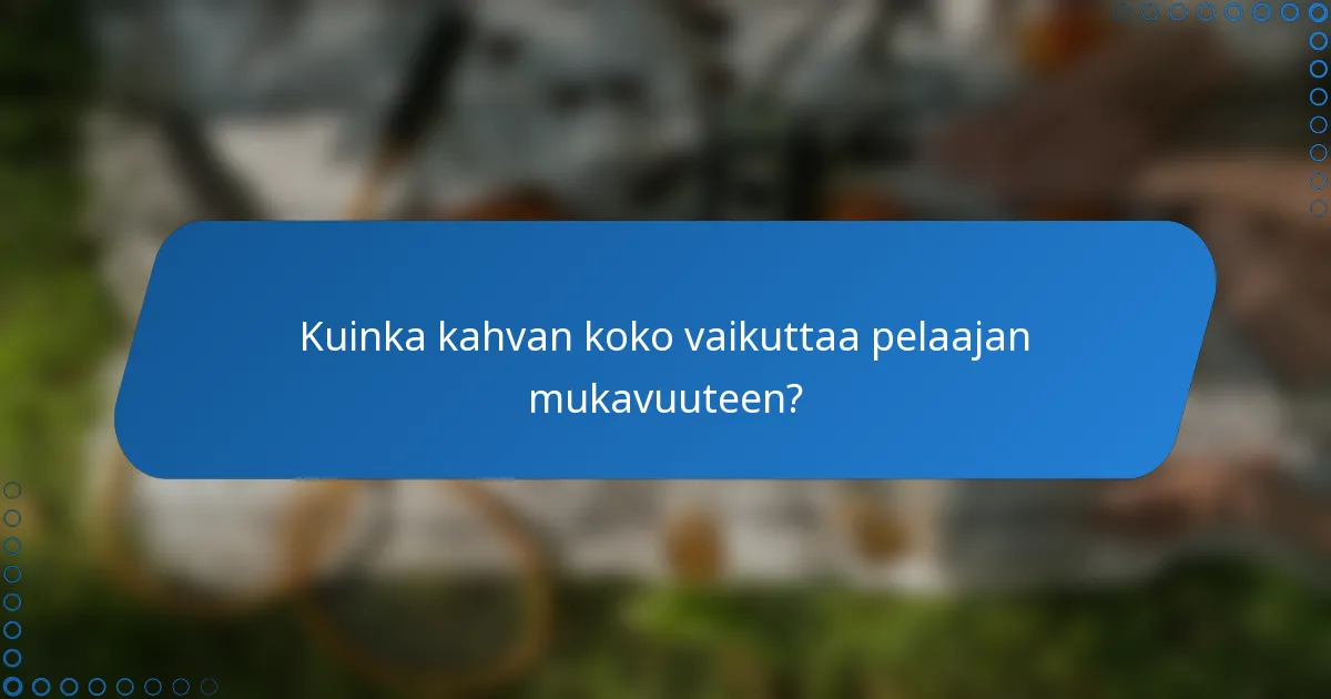 Kuinka kahvan koko vaikuttaa pelaajan mukavuuteen?