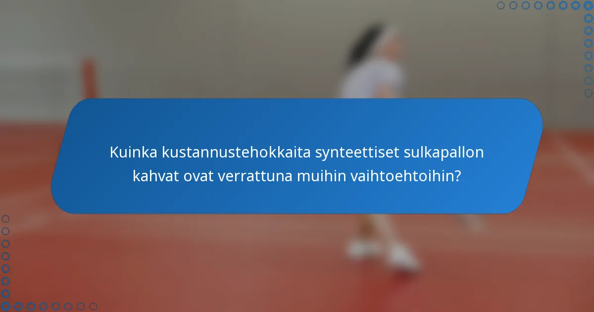 Kuinka kustannustehokkaita synteettiset sulkapallon kahvat ovat verrattuna muihin vaihtoehtoihin?