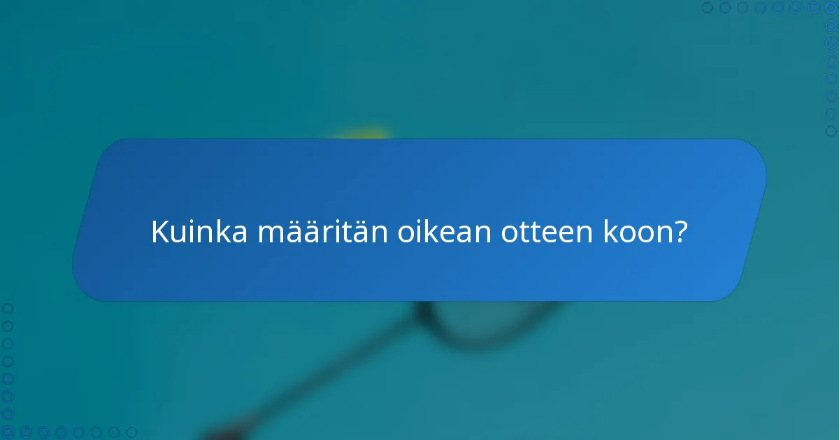 Kuinka määritän oikean otteen koon?