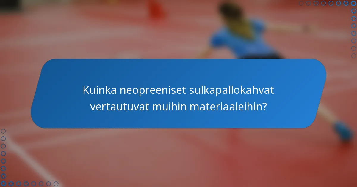 Kuinka neopreeniset sulkapallokahvat vertautuvat muihin materiaaleihin?