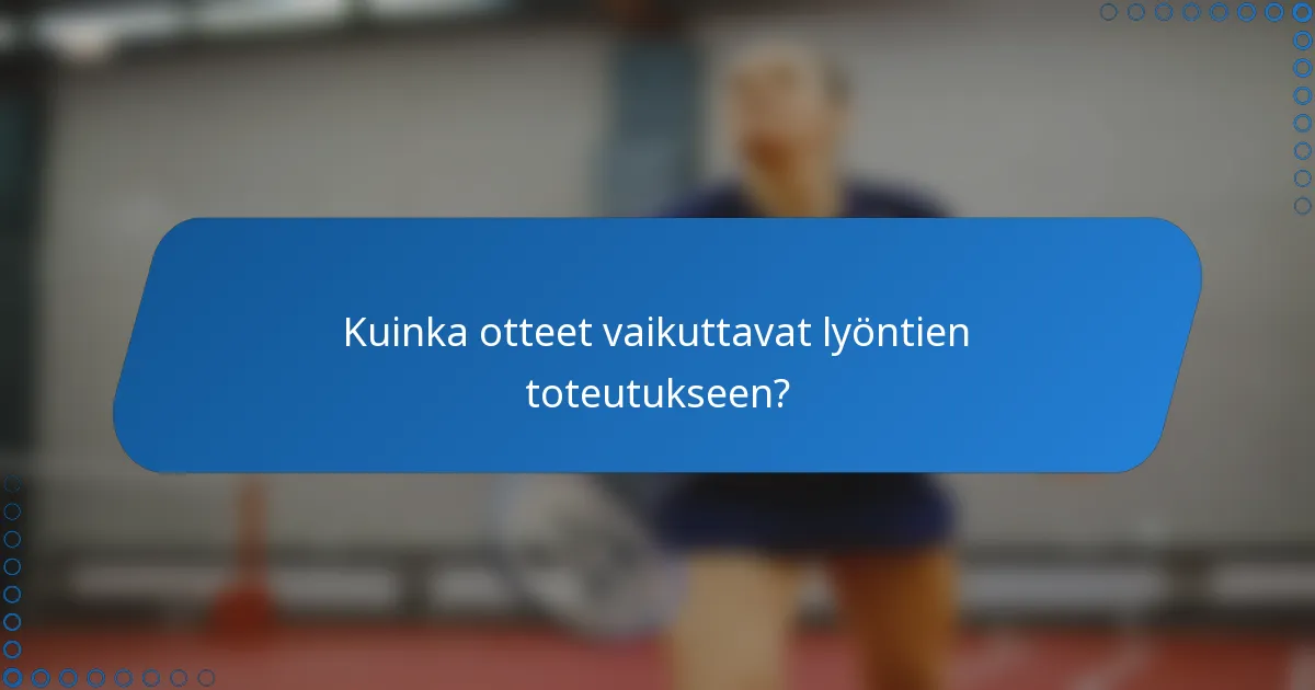 Kuinka otteet vaikuttavat lyöntien toteutukseen?