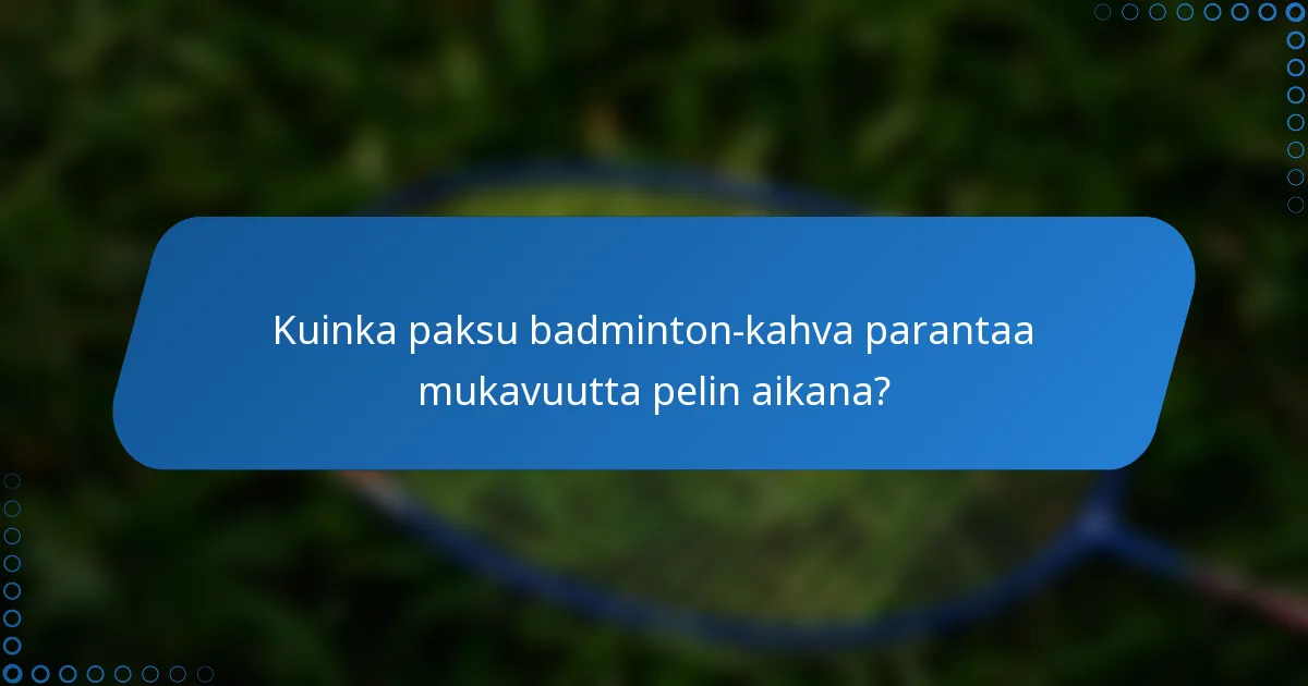 Kuinka paksu badminton-kahva parantaa mukavuutta pelin aikana?
