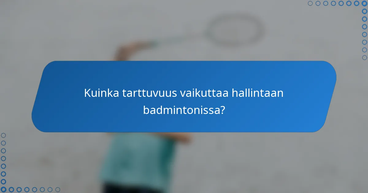 Kuinka tarttuvuus vaikuttaa hallintaan badmintonissa?