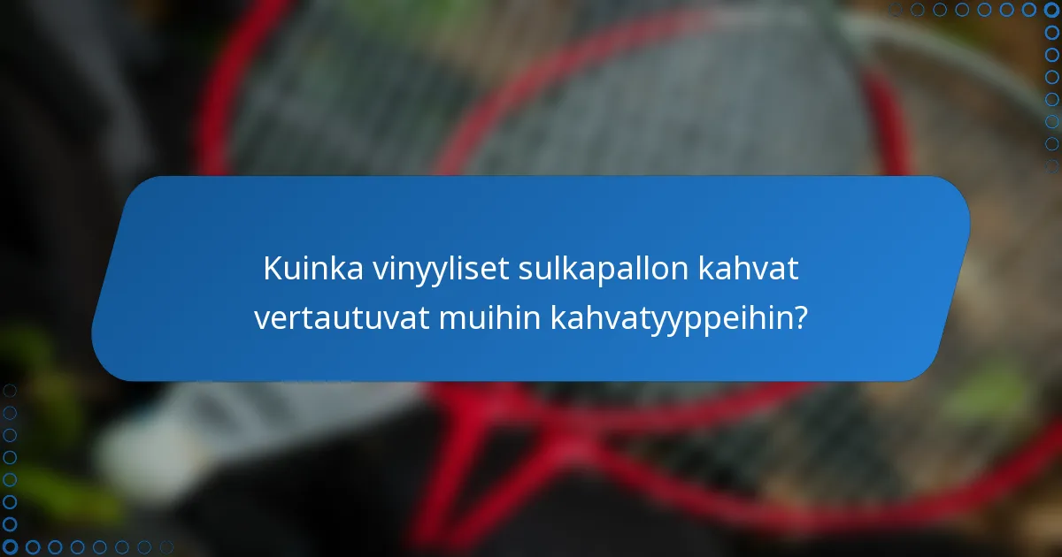 Kuinka vinyyliset sulkapallon kahvat vertautuvat muihin kahvatyyppeihin?