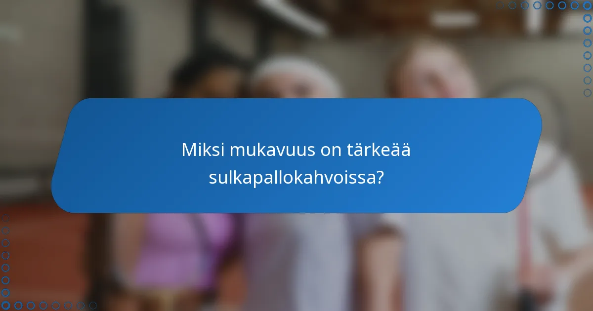 Miksi mukavuus on tärkeää sulkapallokahvoissa?