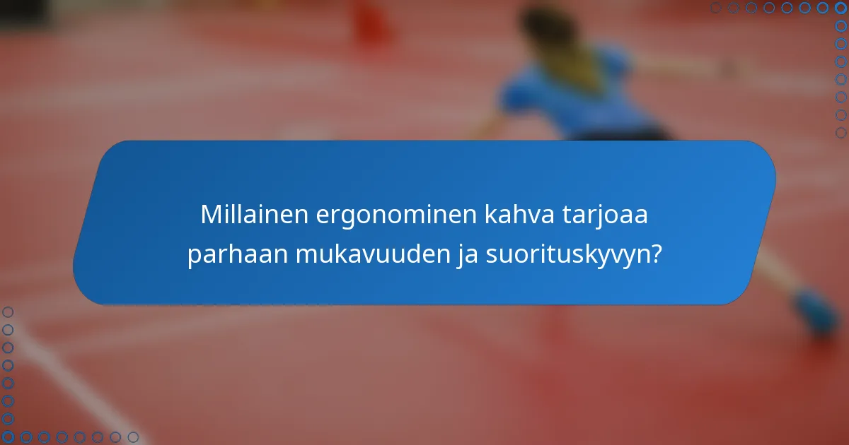 Millainen ergonominen kahva tarjoaa parhaan mukavuuden ja suorituskyvyn?