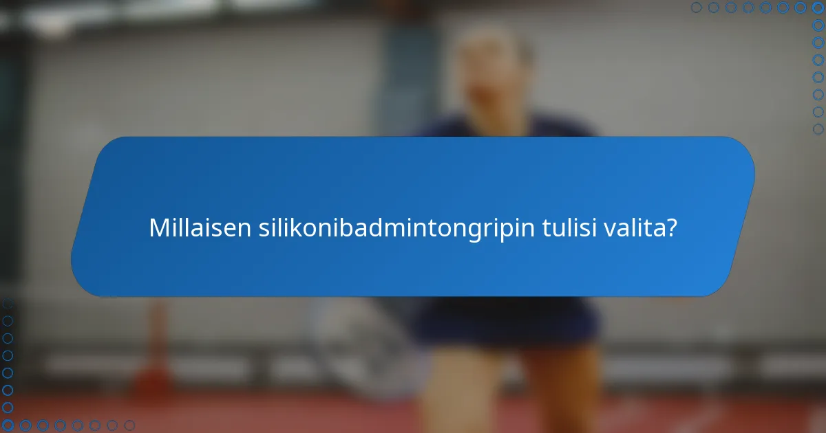 Millaisen silikonibadmintongripin tulisi valita?