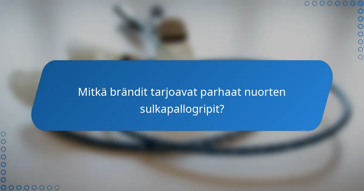 Mitkä brändit tarjoavat parhaat nuorten sulkapallogripit?