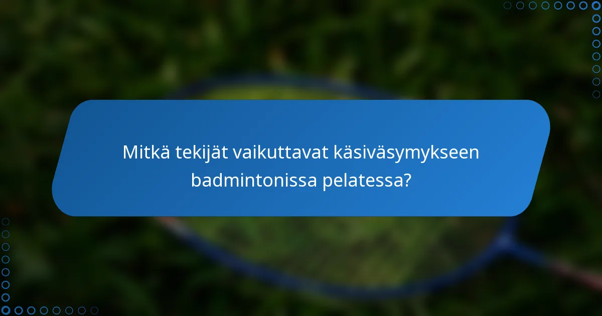 Mitkä tekijät vaikuttavat käsiväsymykseen badmintonissa pelatessa?