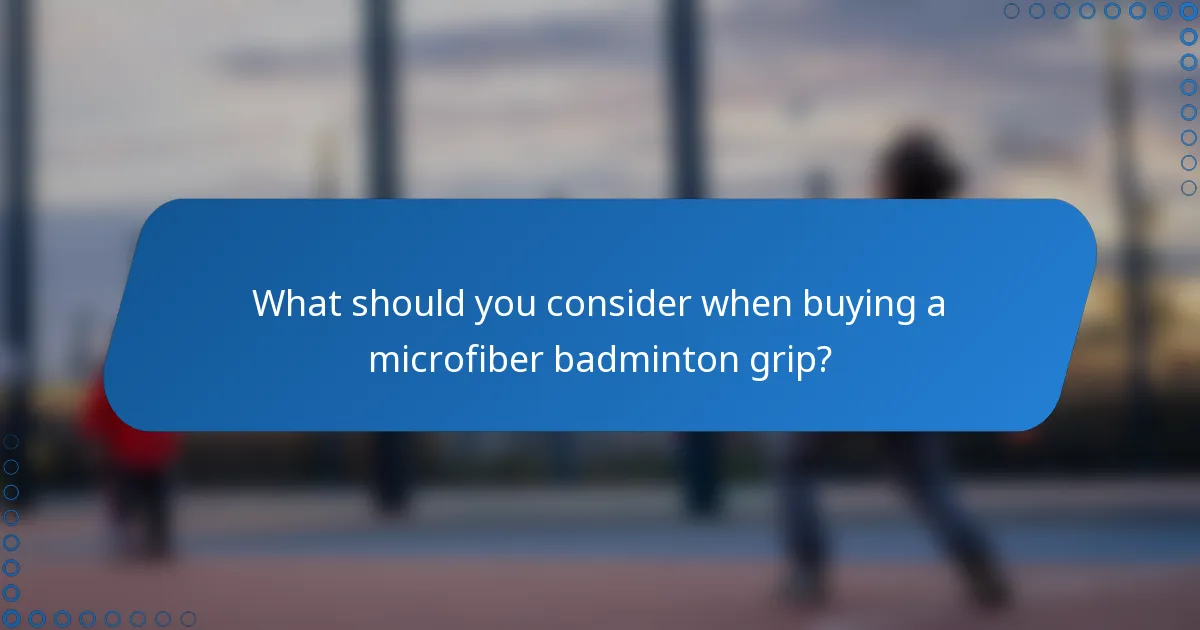What should you consider when buying a microfiber badminton grip?